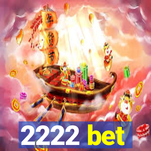 2222 bet